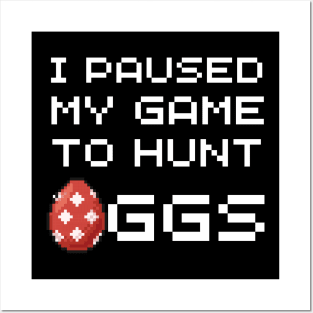 I Paused My Game To Hunt Eggs Easter Day Video Gaming Gamer Posters and Art